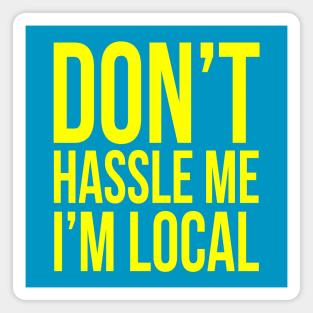 Don't hassle me I'm local Magnet